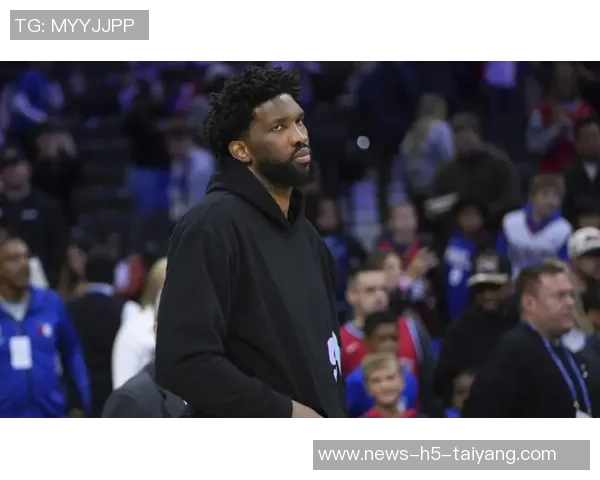 恩比德砍下39分9板状态回暖将与球队讨论出场计划